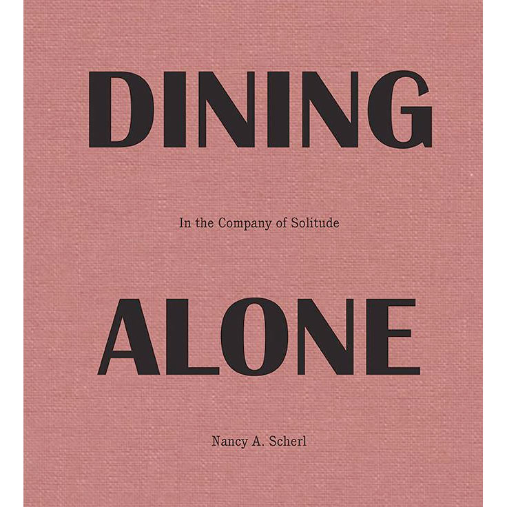 Dining Alone In the Company of Solitude by Nancy A. Scherl