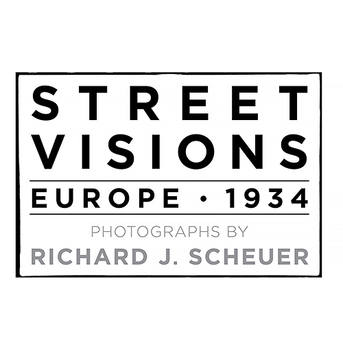 Street Visions: Europe, 1934 - Photographs by Richard J. Scheuer