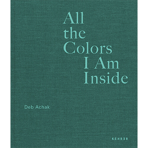 Deb Achak: All the Colors I Am Inside