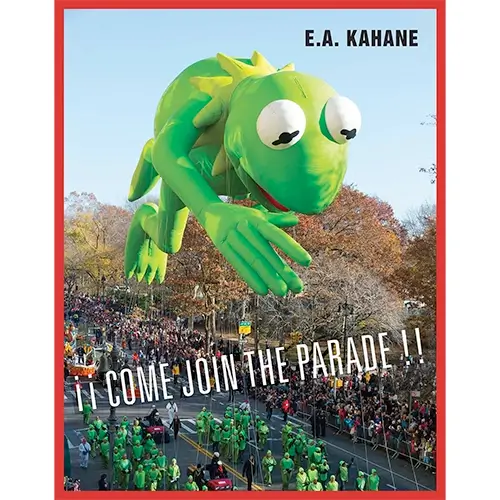 Come Join the Parade by E.A. Kahane