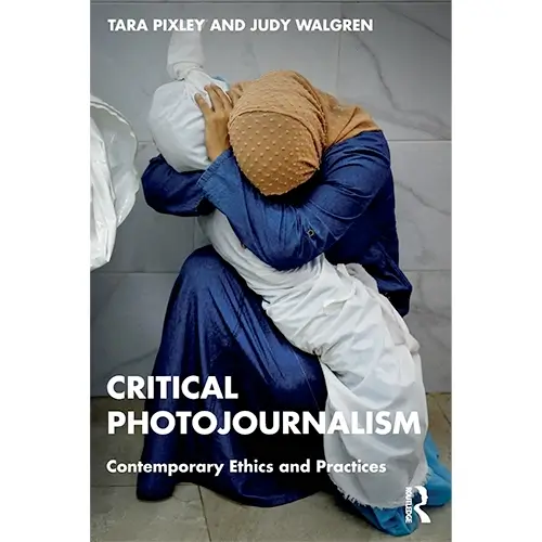 Critical Photojournalism: Contemporary Ethics & Practices