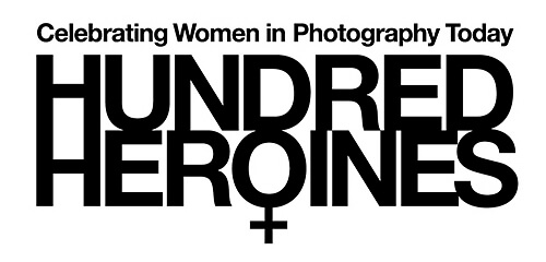 Hundred Heroines: Celebrating Women in Photography Today Hundred Heroines: Celebrating Women in Photography Today
