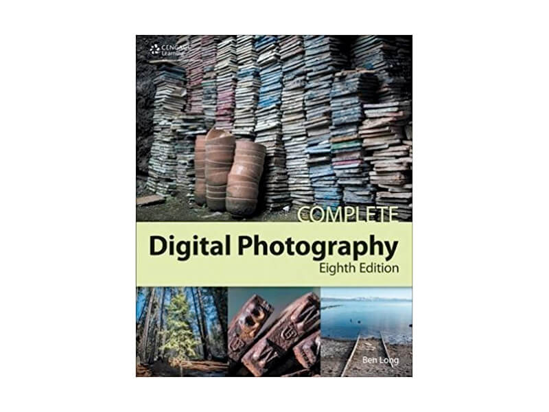 Complete Digital Photography by Ben Long Complete Digital Photography by Ben Long