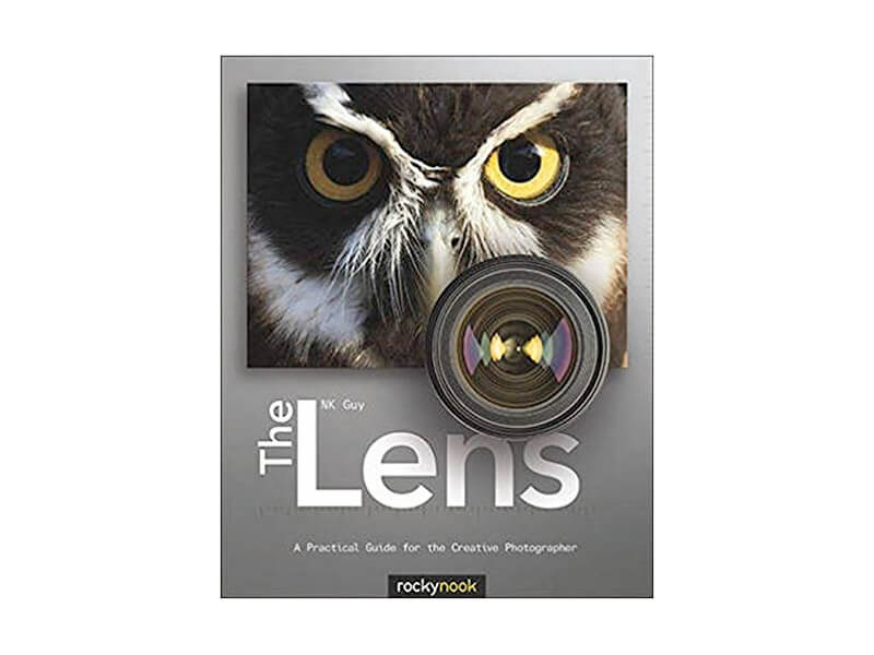 The Lens: A Practical Guide for the Creative Photographer by N.K. Guy