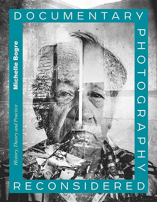 Documentary Photography Reconsidered: History, Theory, Practice by Michelle Bogre