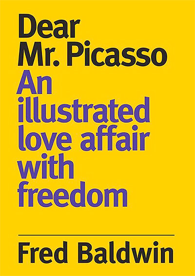 DEAR MR. PICASSO:  An Illustrated Love Affair with Freedom