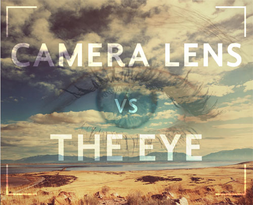 Camera lenses vs human eyes