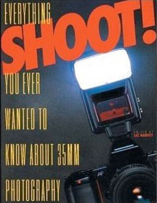 Shoot!: Everything you Ever Wanted to Know About 35Mm Photography