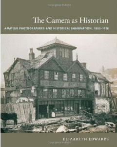 The Camera as Historian: Amateur Photographers and Historical Imagination, 1885-1918 