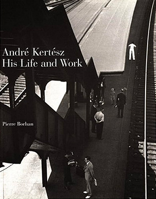 André Kertész: His Life and Work