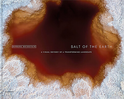 Barbara Boissevain: Salt of the Earth: A Visual Odyssey of a Transforming Landscape