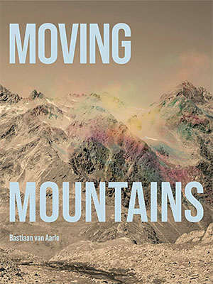 Bastiaan van Aarle: Moving Mountains