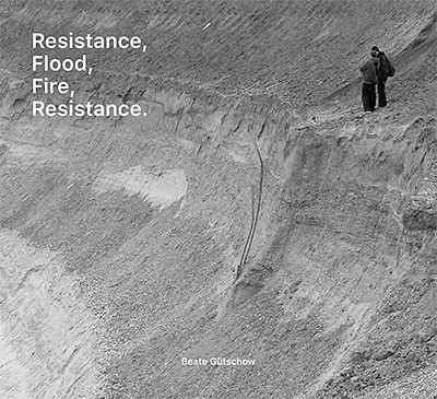 Beate Gütschow: Resistance, Flood, Fire, Resistance