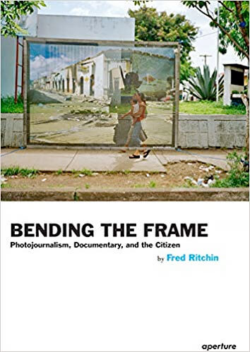 Bending the Frame: Photojournalism, Documentary, and the Citizen