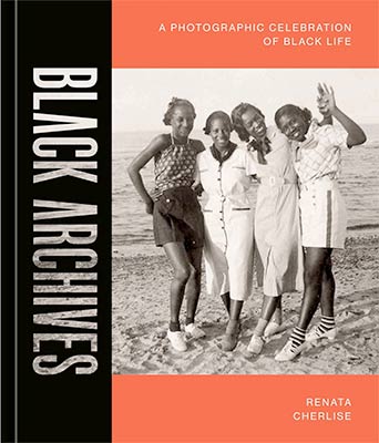 Black Archives: A Photographic Celebration of Black Life 