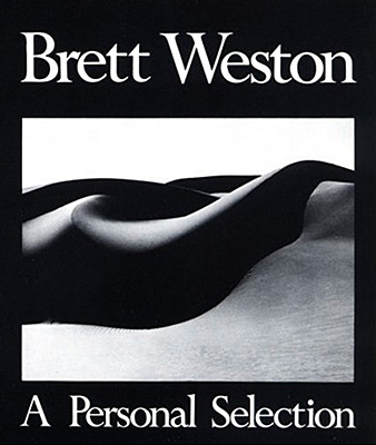 Brett Weston, a Personal Selection