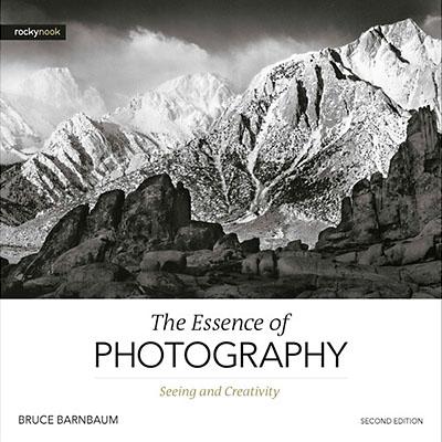 The Essence of Photography, 2nd Edition: Seeing and Creativity