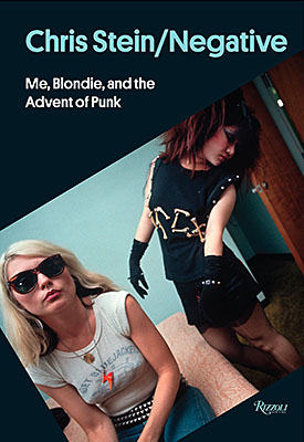 Chris Stein / Negative: Me, Blondie, and the Advent of Punk