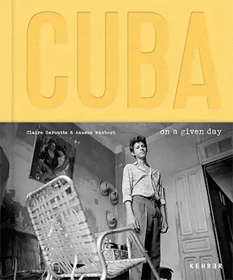 Claire Garoutte and Anneke Wambaugh: Cuba. On a Given Day