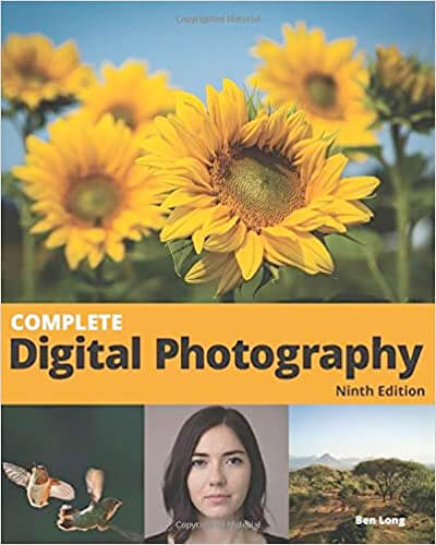 Complete Digital Photography: 9th Edition