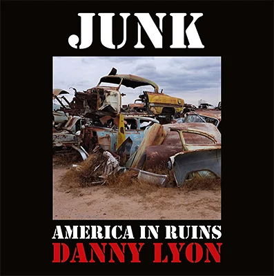Danny Lyon: JUNK - America in Ruins