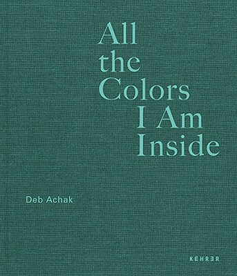 Deb Achak: All the Colors I Am Inside