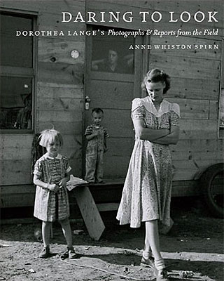 Daring to Look: Dorothea Lange’s Photographs and Reports from the Field
