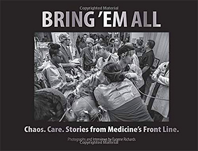 Bring ‘em All: Chaos. Care. Stories from Medicine’s Front Line