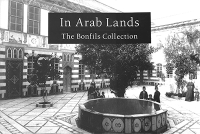 In Arab Lands: The Bonfils collection of the University of Pennsylvania Museum
