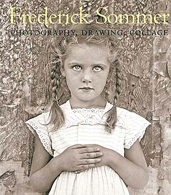 The Art of Frederick Sommer: Photography, Drawing, Collage
