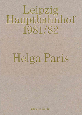 Helga Paris: Leipzig Hauptbahnhof 1981/82