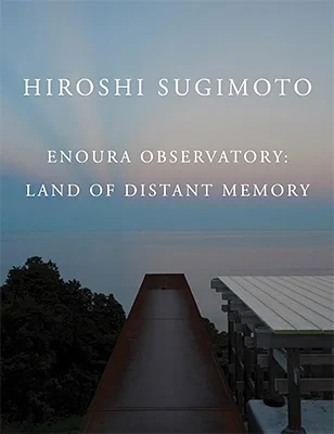Hiroshi Sugimoto: Enoura Observatory, Land of Distant Memory