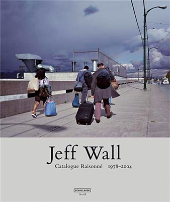 Jeff Wall: Catalogue Raisonné 1978-2004