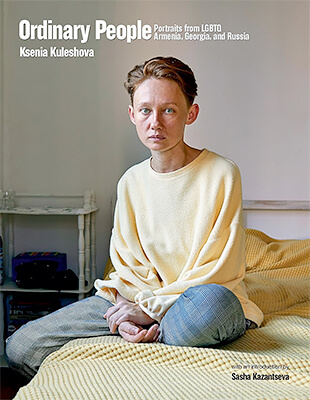 Ksenia Kuleshova: Ordinary People: Portraits from LGBTQ Armenia, Georgia, and Russia