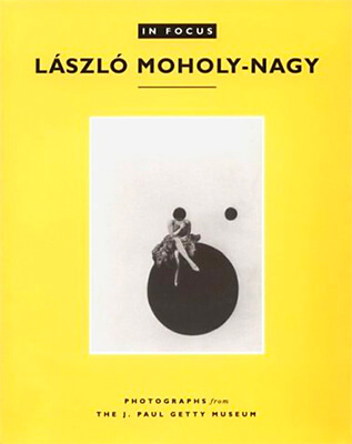 Laszlo Moholy-Nagy : Photographs from the J. Paul Getty Museum