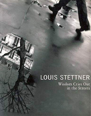 Louis Stettner: Wisdom cries out in the streets