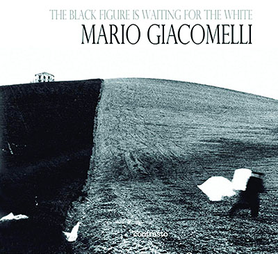 The Black Figure Is Waiting for the White: Mario Giacomelli Photographs