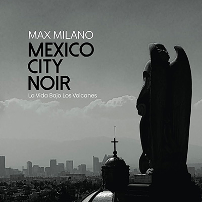 Max Milano: Mexico City Noir