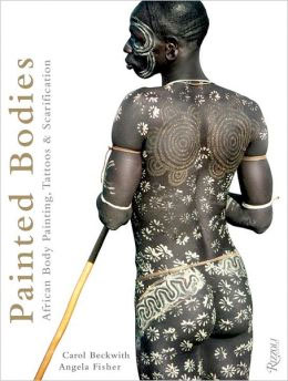 Painted Bodies: African Body Painting, Tattoos, and Scarification