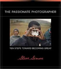 The Passionate Photographer: Ten Steps Toward Becoming Great