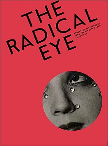 The Radical Eye: Modernist Photography from the Sir Elton John Collection