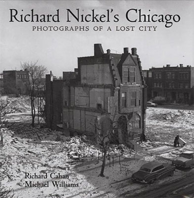 Richard Nickel’s Chicago: Photographs of a Lost City