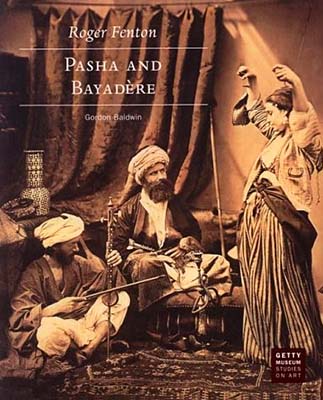 Roger Fenton: Pasha and Bayadére (Getty Museum Studies on Art)