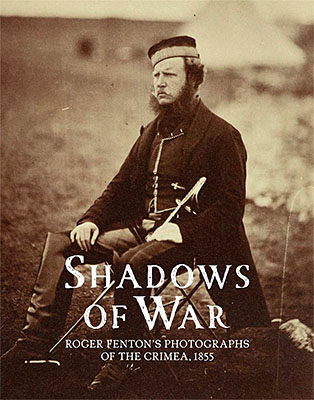 Shadows of War: Roger Fenton’s Photographs of the Crimea, 1855