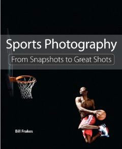 Sports Photography: From Snapshots to Great Shots