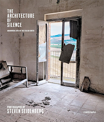 Steven Seidenberg: ​The Architecture of Silence: Abandoned Lives of the Italian South