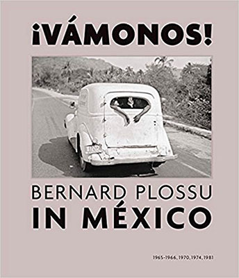 ¡Vamonos! Bernard Plossu in Mexico