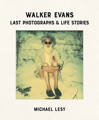 Walker Evans: Last Photographs & Life Stories