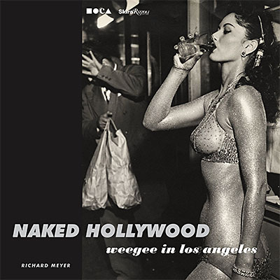 Naked Hollywood: Weegee in Los Angeles