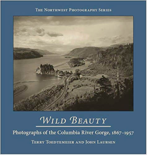 Wild Beauty: Photography of the Columbia River Gorge, 1867-1957